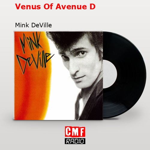Venus Of Avenue D – Mink DeVille