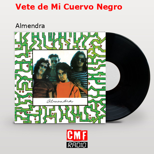 Vete de Mi Cuervo Negro – Almendra