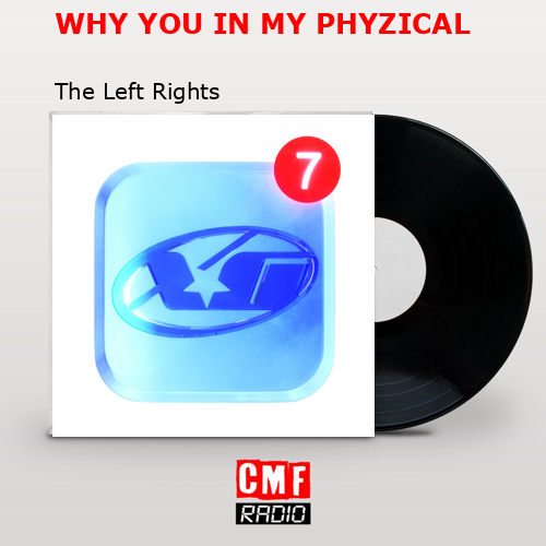 WHY YOU IN MY PHYZICAL – The Left Rights