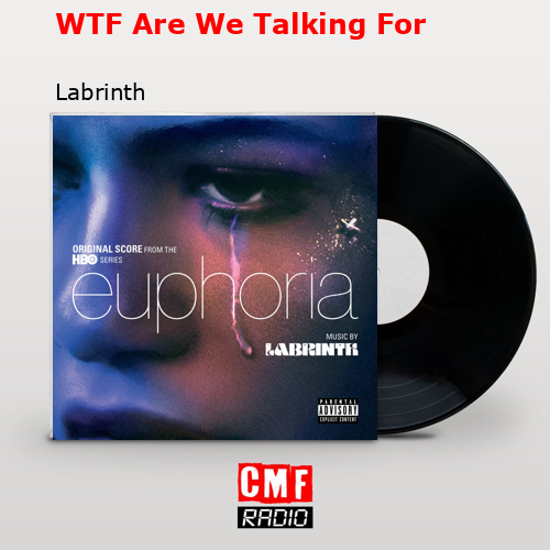 WTF Are We Talking For – Labrinth