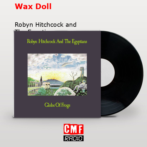 Wax Doll – Robyn Hitchcock and The Egyptians