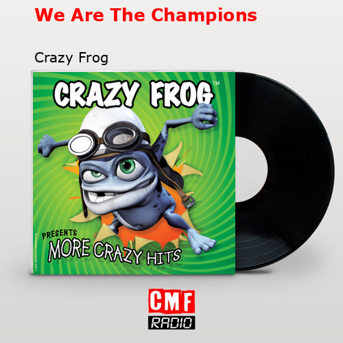 We Are The Champions – Crazy Frog