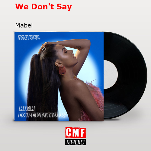 We Don’t Say – Mabel