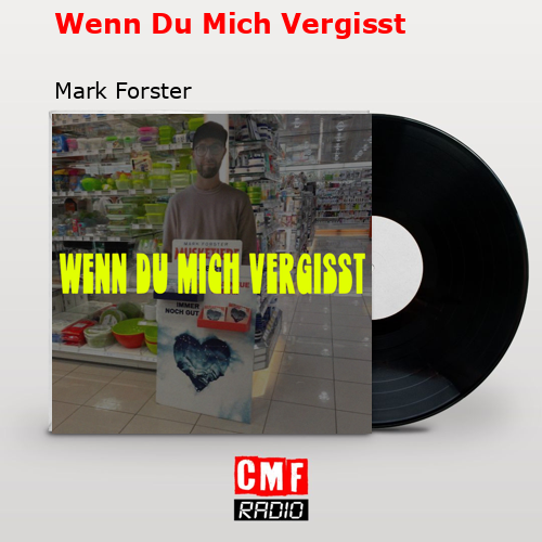 Wenn Du Mich Vergisst – Mark Forster