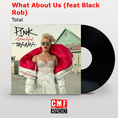 What About Us (feat Black Rob) – Total