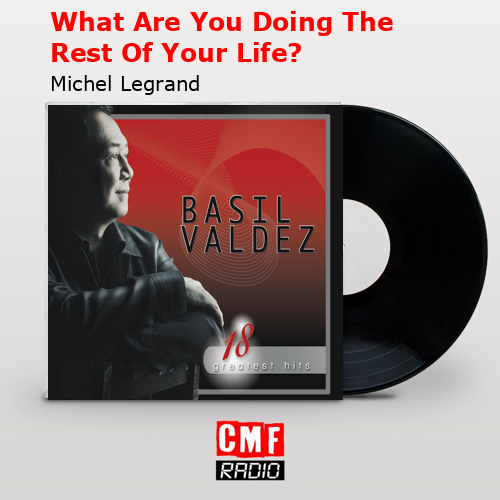 What Are You Doing The Rest Of Your Life? – Michel Legrand