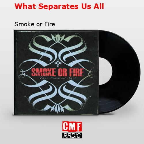 What Separates Us All – Smoke or Fire