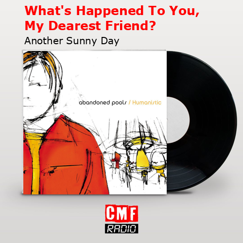 What’s Happened To You, My Dearest Friend? – Another Sunny Day