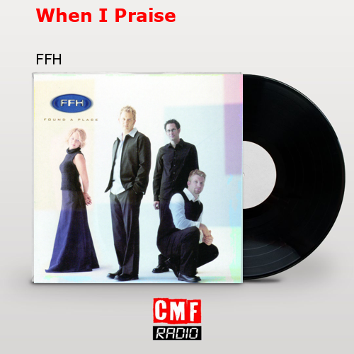 When I Praise – FFH