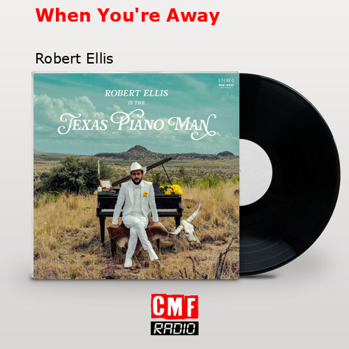 When You’re Away – Robert Ellis