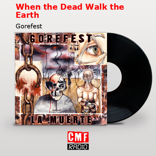 When the Dead Walk the Earth – Gorefest
