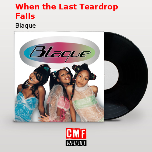 When the Last Teardrop Falls – Blaque