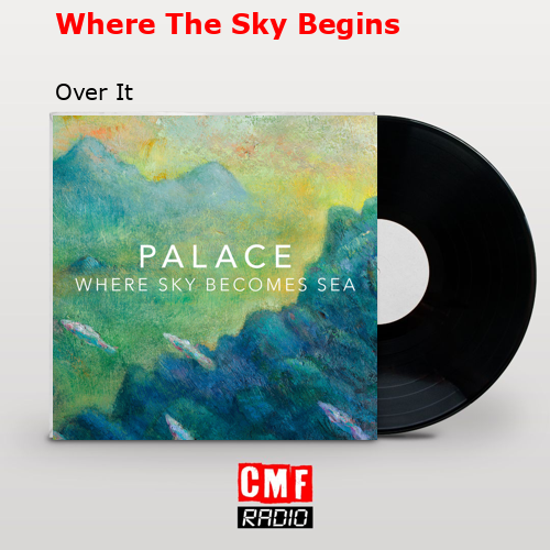 Where The Sky Begins – Over It