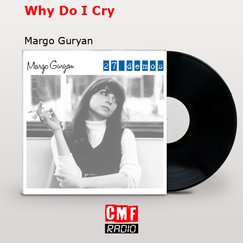 Why Do I Cry Margo Guryan Lyrics La historia y el significado de la canción 'Why Do I Cry - Margo Guryan