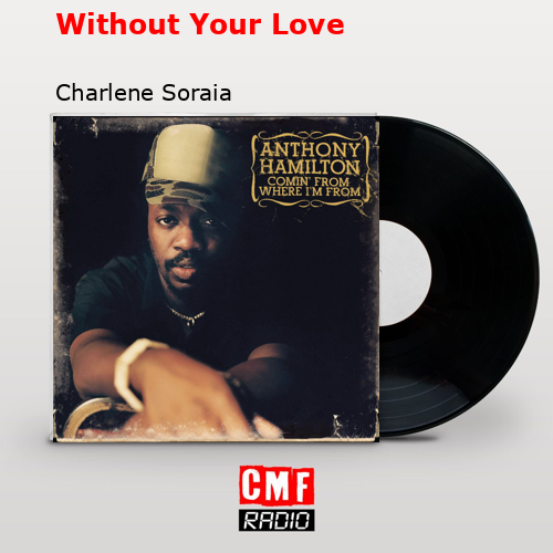Without Your Love – Charlene Soraia