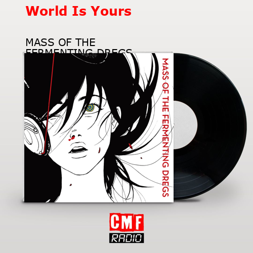 World Is Yours – MASS OF THE FERMENTING DREGS