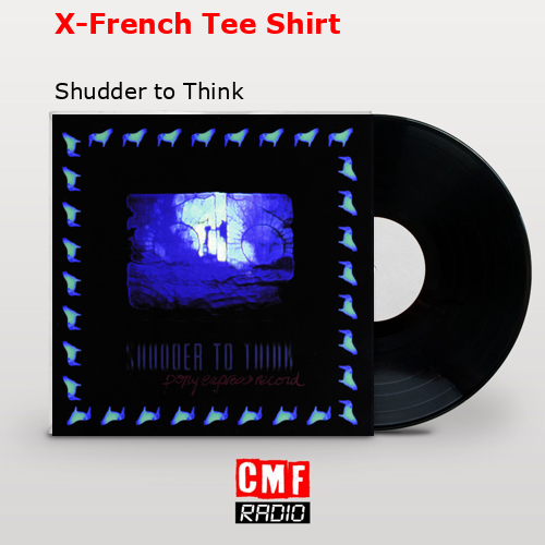 X-French Tee Shirt – Shudder to Think