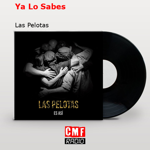 Ya Lo Sabes – Las Pelotas