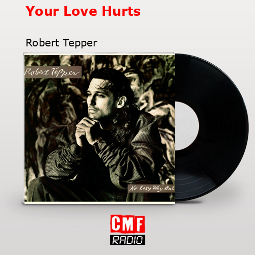 Your Love Hurts – Robert Tepper