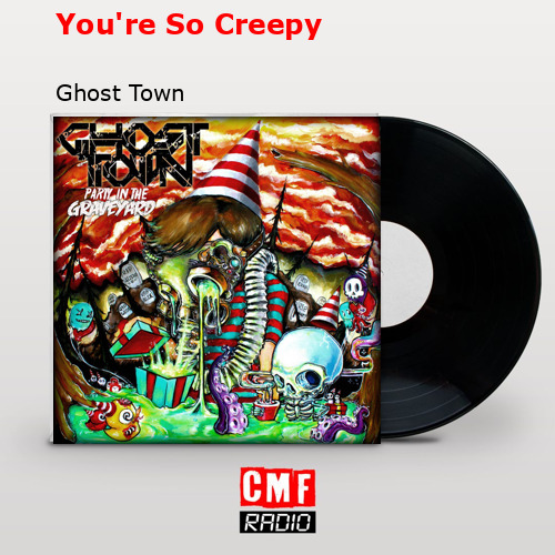 You’re So Creepy – Ghost Town
