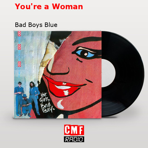 You’re a Woman – Bad Boys Blue