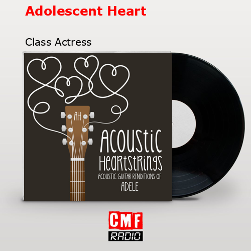 Adolescent Heart – Class Actress