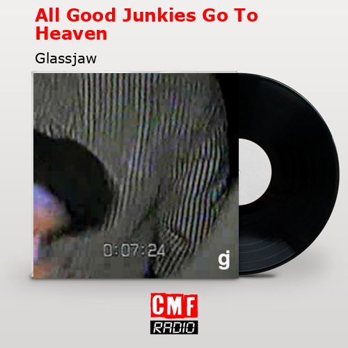 All Good Junkies Go To Heaven – Glassjaw