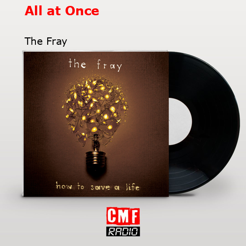 All at Once – The Fray