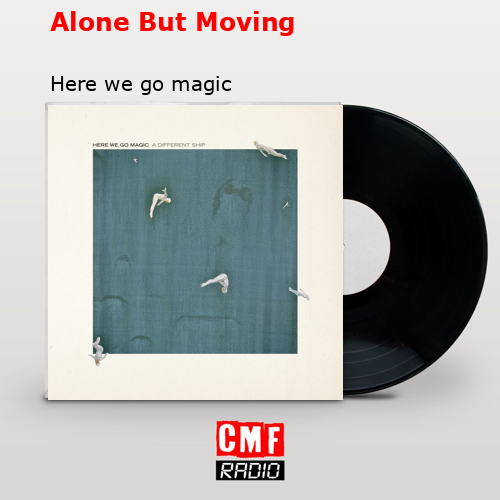 Alone But Moving – Here we go magic