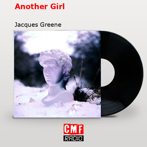 Another Girl – Jacques Greene