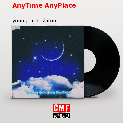 AnyTime AnyPlace – young king slaton