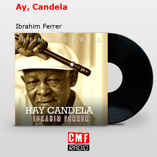 Ay, Candela – Ibrahim Ferrer