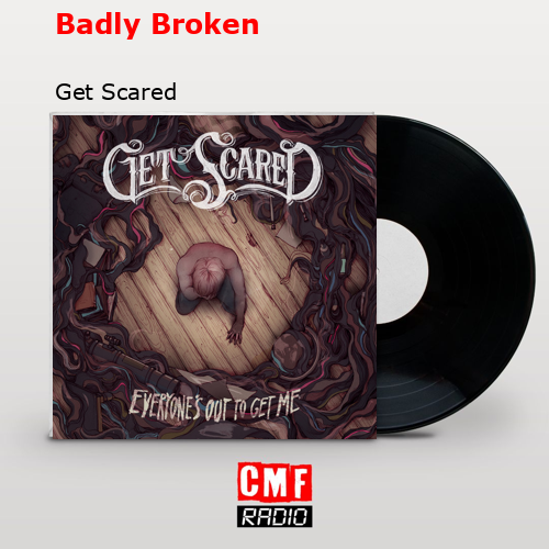 Badly Broken – Get Scared