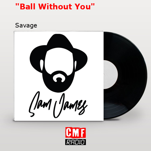 «Ball Without You» – Savage
