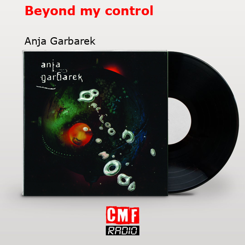 Beyond my control – Anja Garbarek