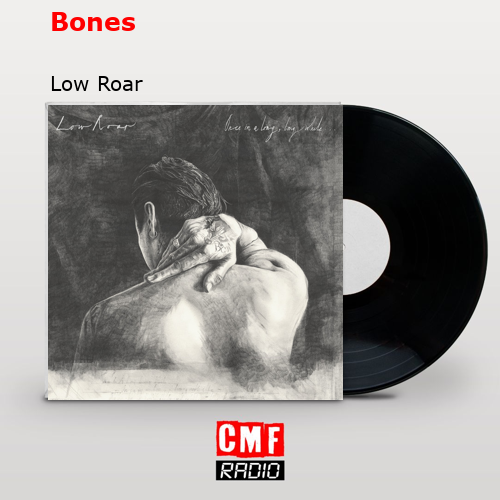 Bones – Low Roar