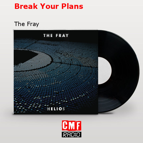 Break Your Plans – The Fray