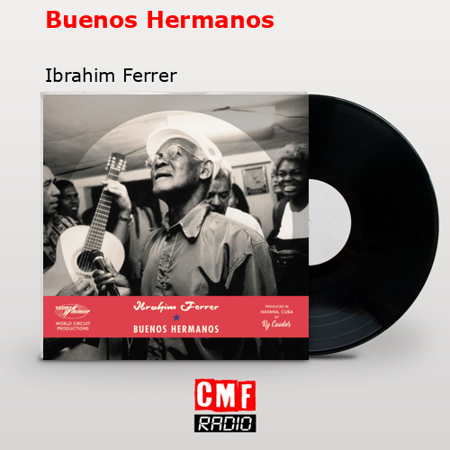 Buenos Hermanos – Ibrahim Ferrer