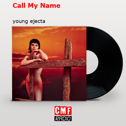 Call My Name – young ejecta