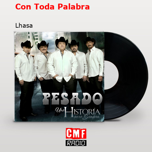 Con Toda Palabra – Lhasa