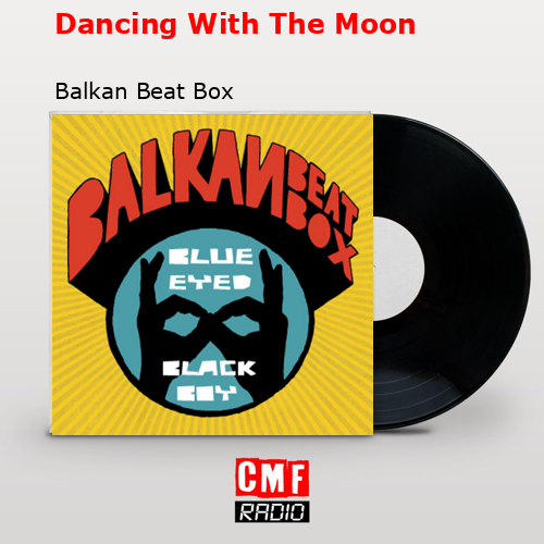 Dancing With The Moon – Balkan Beat Box