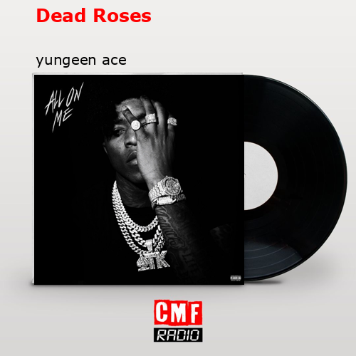 Dead Roses – yungeen ace