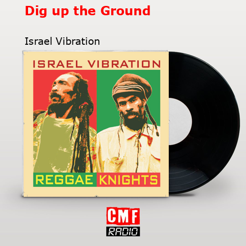 Dig up the Ground – Israel Vibration