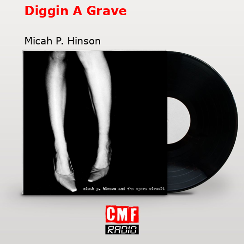 Diggin A Grave – Micah P. Hinson