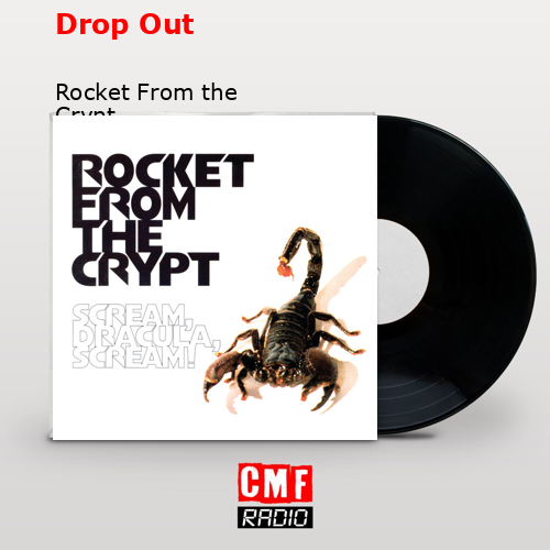 Drop Out – Rocket From the Crypt