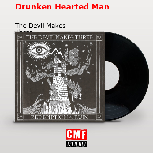 Drunken Hearted Man – The Devil Makes Three