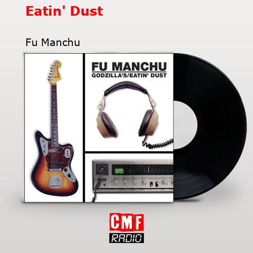 La historia y el significado de la canción 'Eatin' Dust Fu Manchu