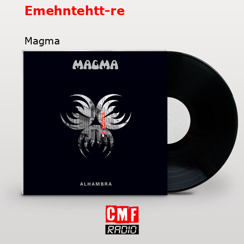 Emehntehtt-re – Magma