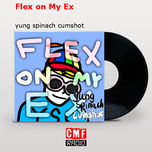 Flex on My Ex – yung spinach cumshot