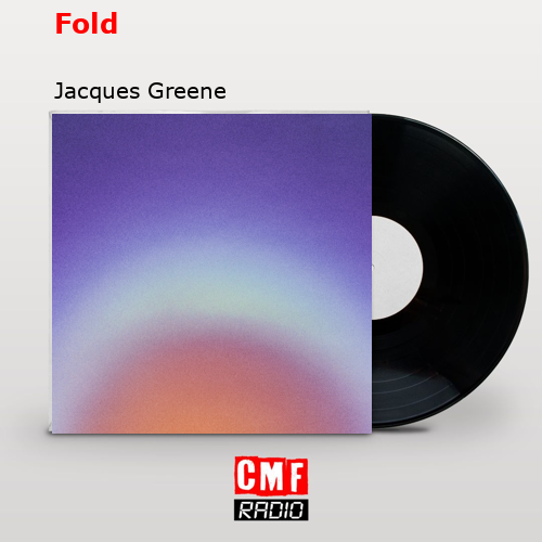Fold – Jacques Greene